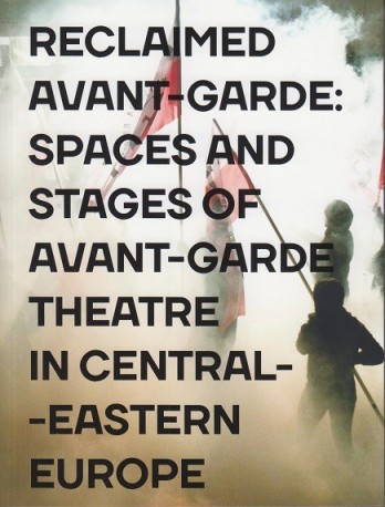 zdjęcie Reclamed Avant-garde: Space and Stages of Avant-garde Theatre in Central-Eastern Europe
