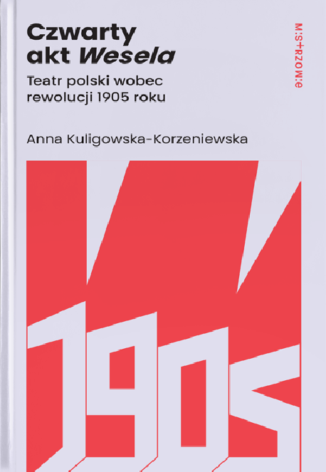 zdjęcie Czwarty akt Wesela. Teatr polski wobec rewolucji 1905 roku