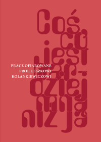 logo „Coś, co jest bardziej mną niż ja”. Prace ofiarowane prof. Leszkowi Kolankiewiczowi