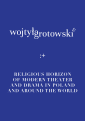 Wojtyła-Grotowski &. The religious horizon of modern theater and drama in Poland and around the world