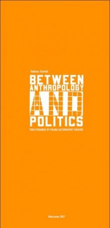 zdjęcie Between Anthropology and Politics. Two strands of Polish alternative theatre.